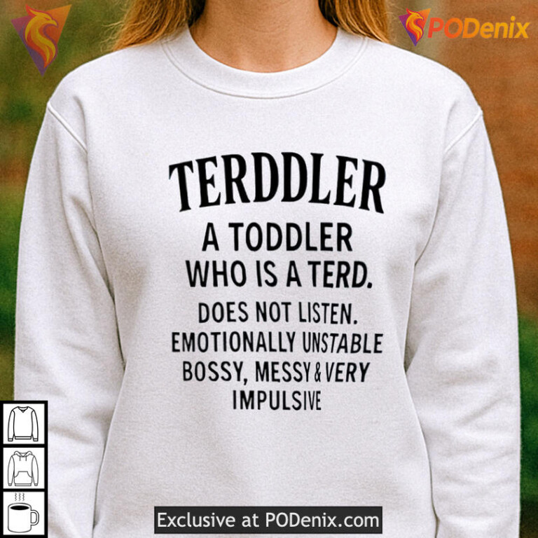 Terddler A Toddler Parody Tee With Terddler Funny Does Not Listen Joke Shirt - 3