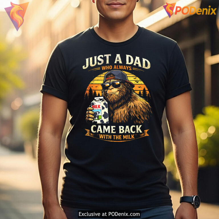 Just A Dad With The Milk Funny Fathers Day Shirt Bigfoot Papa Gift - 1