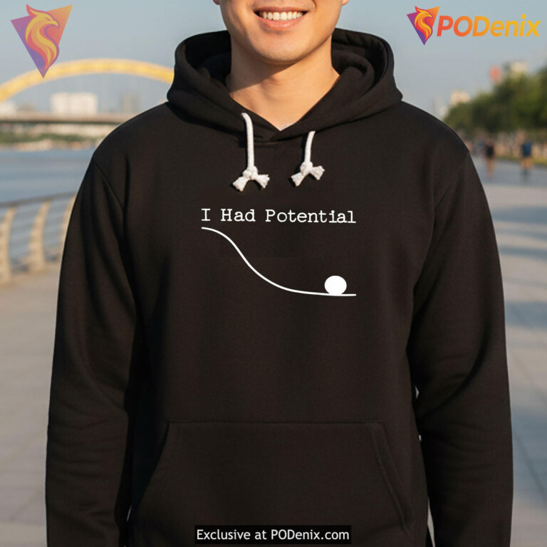 Funny Saying I Had Potential Shirt 2026 Sarcastic Humor Graphic Fan Apparel