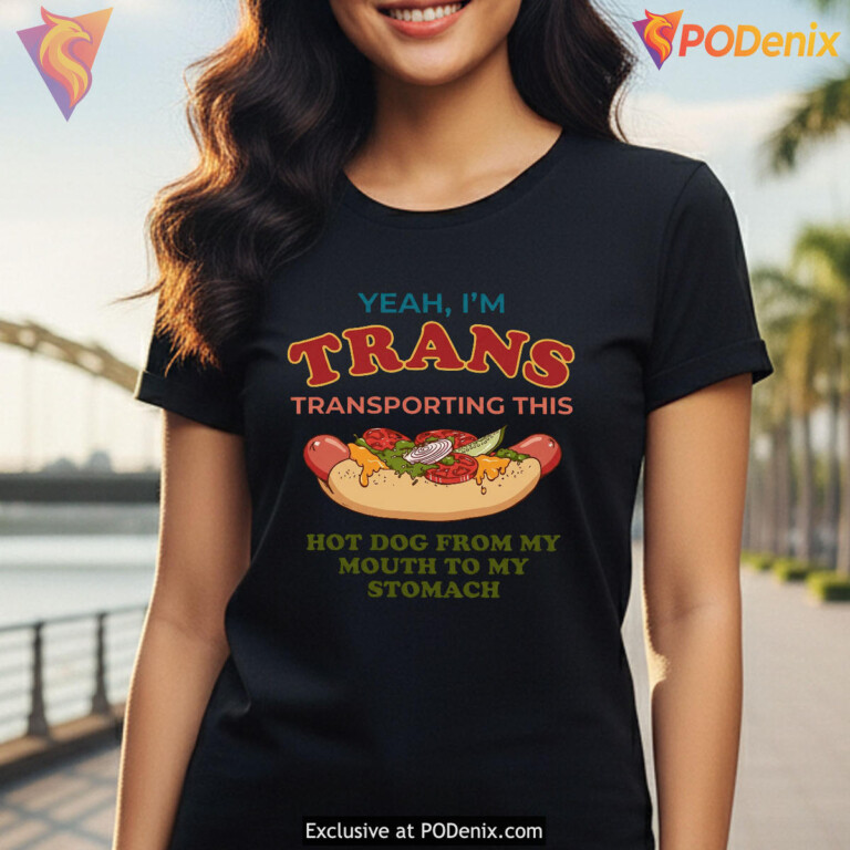 Yeah I'm Trans Transporting This Hot Dog Funny Ironic Meme 2026 Gen Z T-Shirt