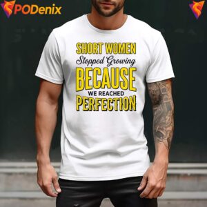 Because We Reached Perfection Shirt Short Women Stopped Growing For Mens