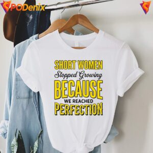 Because We Reached Perfection Shirt Short Women Stopped Growing For Mens 3