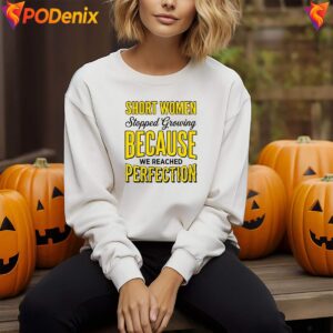 Because We Reached Perfection Shirt Short Women Stopped Growing For Mens 4