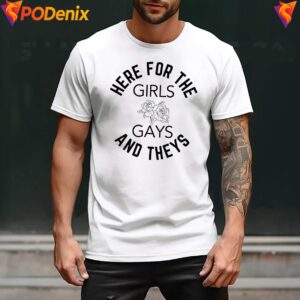 LGBTQ Here For The Girls Gays Theys Shirt Pride Funny Graphic For Mens