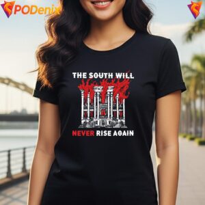 The South Will Never Rise Again Mansion Fire Funny Graphic Apparel Men 4