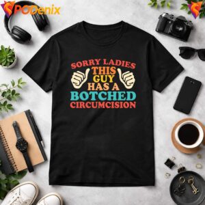 This Guy Has Botched Circumcision Sorry Ladies Funny Joke Graphic Mens 2