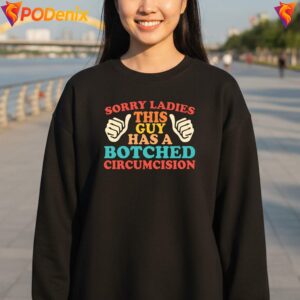 This Guy Has Botched Circumcision Sorry Ladies Funny Joke Graphic Mens 4