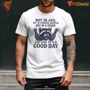 Raccoon Not In Jail Good Day Humor Shirt Funny Animal Meme Graphic For Mens