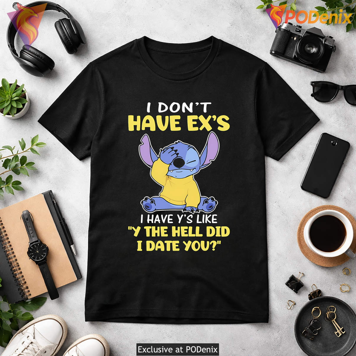 Stitch Funny Ys Meme T-Shirt I Dont Have Exs Why The Hell Did I Date You Art Stitch Funny Ys Meme T-Shirt I Dont Have Exs Why The Hell Did I Date You Art