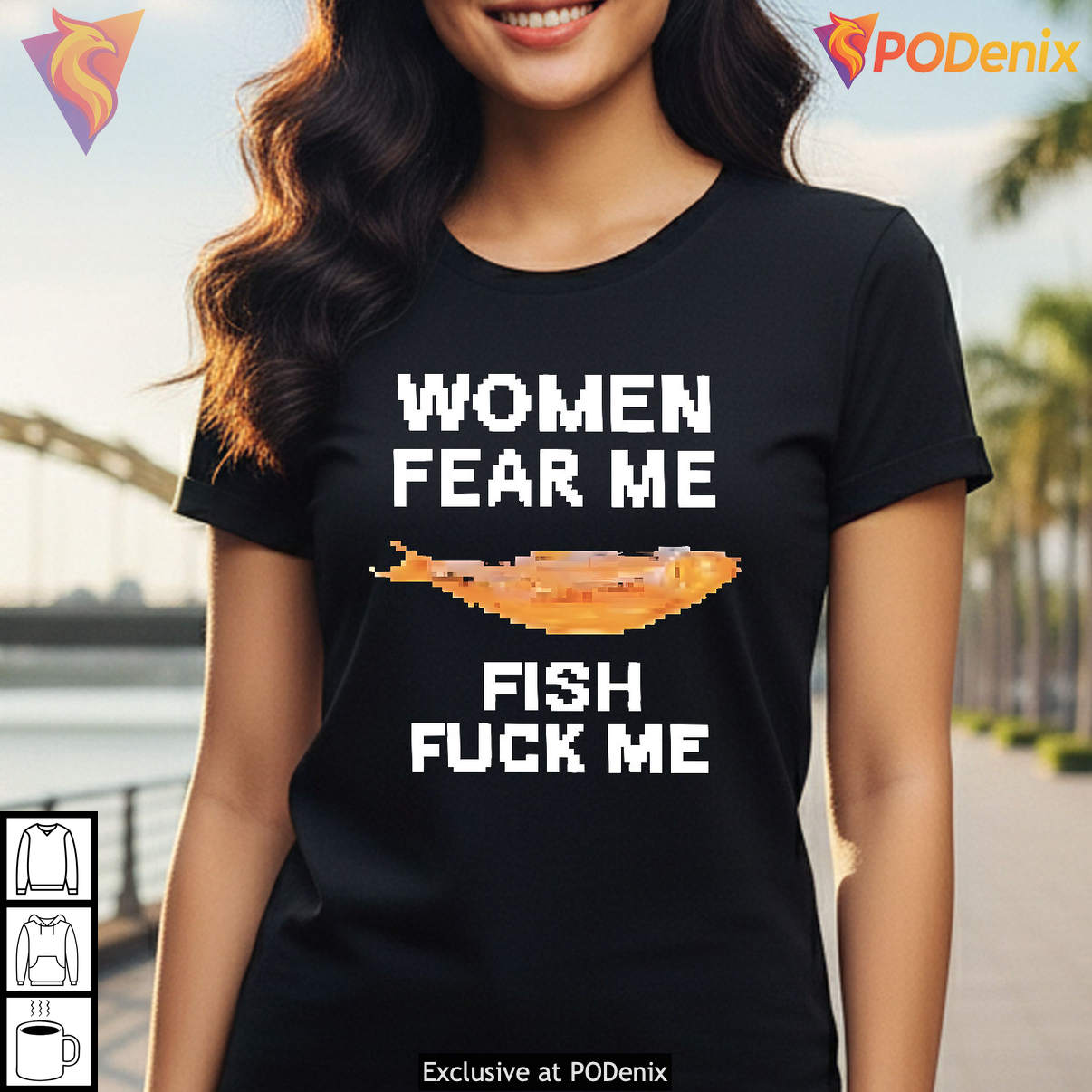 Women Fear Me Fish Fuck Me Funny Meme Graphic Humor Casual Fan Shirt Apparel